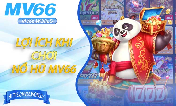 Cơ Hội Thắng Lớn và Lợi Ích Khi Chơi Nổ Hũ MV66