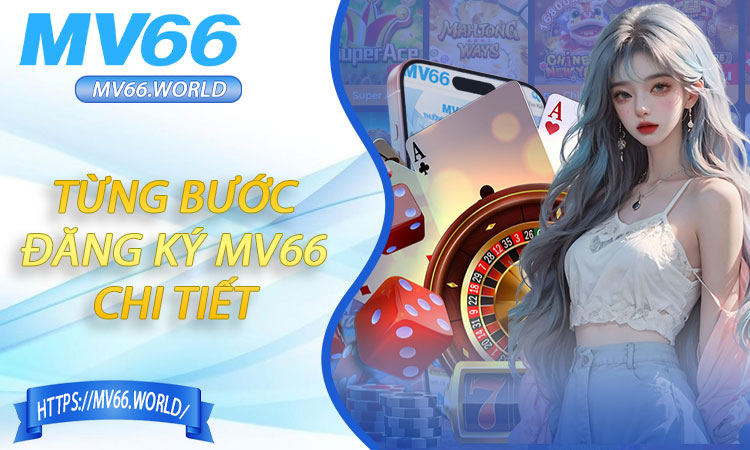Hướng dẫn từng bước đăng ký MV66 chi tiết