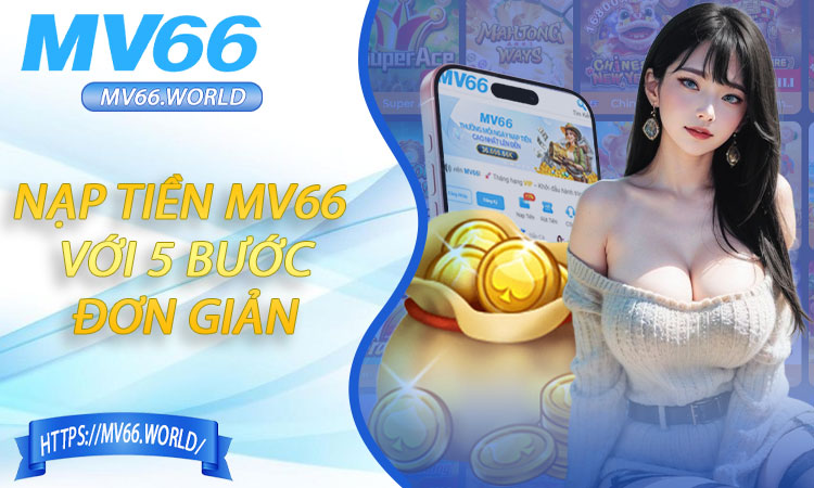 Nạp tiền MV66 chỉ với 5 bước đơn giản