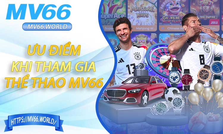 Ưu Điểm Khi Tham Gia Sảnh Thể Thao MV66